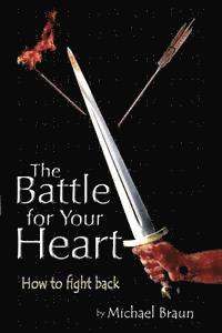 Michael Braun - The Battle for Your Heart: How to Fight Back, Häftad