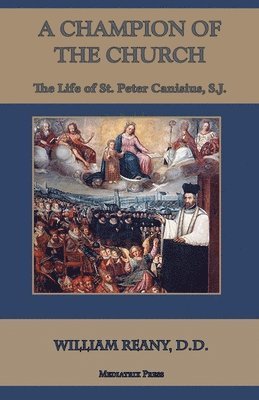 bokomslag A Champion of the Church: The Life of St. Peter Canisius, S.J.