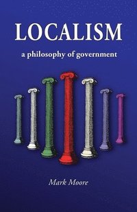 bokomslag Localism: a Philosophy of Government