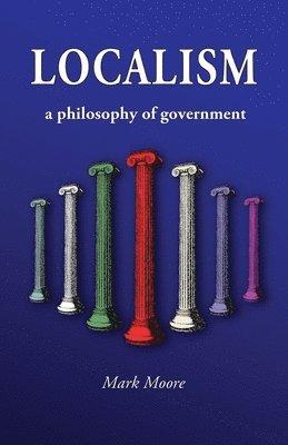 Localism: a Philosophy of Government 1