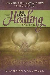 bokomslag The 40-Day Healing Season: Moving from Devastation to Restoration