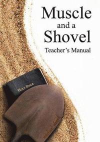 bokomslag Muscle and a Shovel Bible Class Teacher's Manual