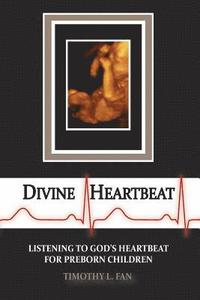 bokomslag Divine Heartbeat: Listening to God's Heartbeat for Preborn Children