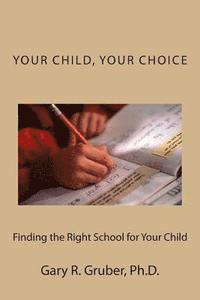 bokomslag Your Child, Your Choice: Finding the Right School for Your Child