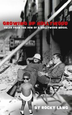 Rocky Lang - Growing Up Hollywood: Tales from the Son of a Hollywood Mogul, Häftad
