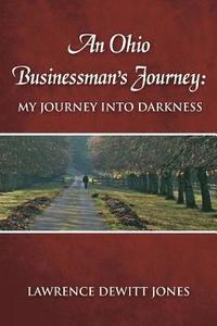bokomslag An Ohio Businessman's Journey: : My Journey Into Darkness