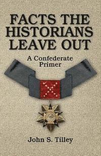 Facts the Historians Leave Out: A Confederate Primer 1