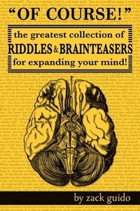 bokomslag Of Course!: The Greatest Collection of Riddles & Brain Teasers For Expanding Your Mind