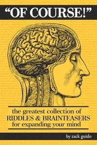 bokomslag Of Course!: The Greatest Collection of Riddles & Brain Teasers For Expanding Your Mind