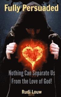 Rudi Louw - Fully Persuaded: Nothing Can Separate Us From the Love of God!, Häftad