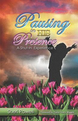 Pausing In His Presence: A Shut-In Experience 1