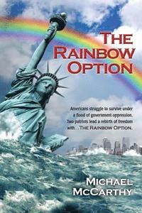 bokomslag The Rainbow Option: Americans struggle to survive under a flood of government oppression. Two patriots lead a rebirth of freedom with . .