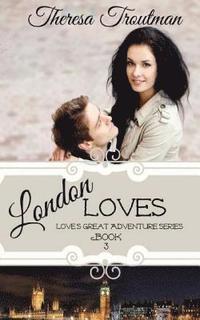 bokomslag London Loves: Love's Great Adventure Series - Book Three