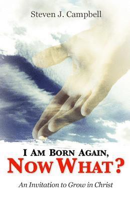 bokomslag I Am Born Again, Now What?: An Invitation to Grow in Christ