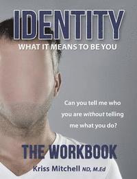 Kriss Mitchell - Identity: What It Means To Be You - The Workbook: Can You Tell Me Who You Are Without Telling Me What You Do?, Häftad
