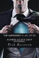 bokomslag The Superhero In All Of Us: Achieve Your Fullest Potential: Strategies to Unlock Your Destiny