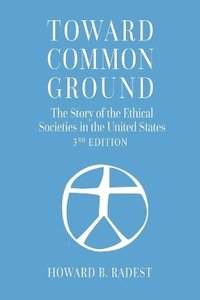 bokomslag Toward Common Ground - The Story of the Ethical Societies in the United States