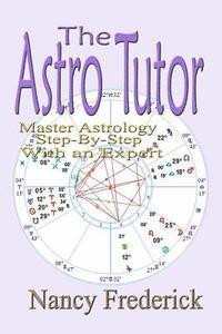 bokomslag The Astro Tutor: Master Astrology Step by Step with an Expert: Basic Through Advanced Astrology