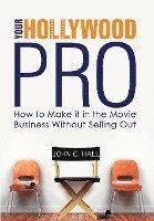 bokomslag Your Hollywood Pro: How to Make It in the Movie Business Without Selling Out