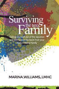 bokomslag Surviving the Toxic Family: Taking yourself out of the equation and taking your life back from your dysfunctional family