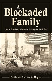 bokomslag A Blockaded Family: Life in Southern Alabama During the Civil War