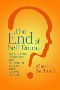 The End of Self-Doubt: Build Lasting Confidence and Self-Esteem with The Inner Compass Method 1