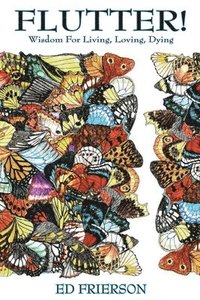 bokomslag Flutter!: Wisdom For Living, Loving, Dying