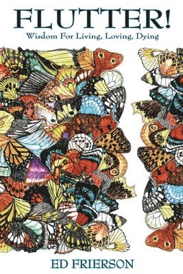 Flutter!: Wisdom For Living, Loving, Dying 1