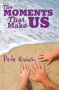 Pete Evick - The Moments That Make Us, Häftad