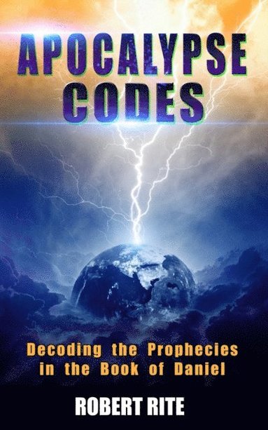 bokomslag Apocalypse Codes: Decoding the Prophecies in the Book of Daniel: Unveiling End Time Messages from the Most Important Old Testament Proph