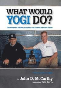 bokomslag What Would Yogi Do?: Guidelines for Athletes, Coaches, and Parents Who Love Sports
