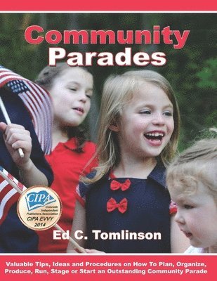 Ed C. Tomlinson, Ed C Tomlinson - Community Parades: Valuable Tips, Ideas and Procedures on How to Plan, Organize, Produce, Run, Stage or Start an Outstanding Community Parade, Häftad