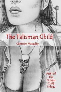 bokomslag The Talisman Child: Part I of The Golden Child Trilogy