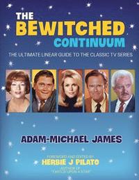 bokomslag The Bewitched Continuum: The Ultimate Linear Guide to the Classic TV Series