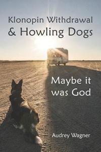 bokomslag Klonopin Withdrawal & Howling Dogs: Maybe it was God