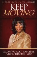 Keep Moving: Allowing God to Fulfill Vision Through You 1