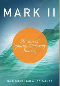 Joseph Paduda, John Nicholson - Mark II - 50 Years of Syracuse University Rowing, Inbunden