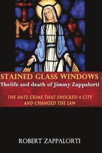 bokomslag Stained Glass Windows: The Life and Death of Jimmy Zappalorti: The hate crime that shocked a city and changed the law