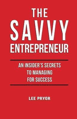 The Savvy Entrepreneur: An Insider's Secrets to Managing for Success 1