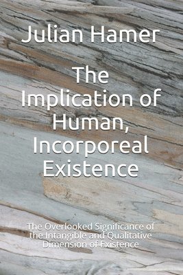 Julian Hamer - Implication of Human, Incorporeal Existence, Häftad