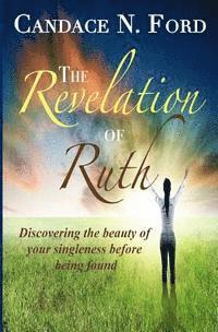 bokomslag The Revelation of Ruth: Discovering the beauty of your singleness before being found