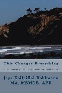 bokomslag This Changes Everything: Transforming Your Life from the Inside Out