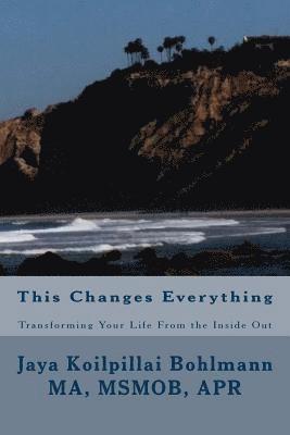 This Changes Everything: Transforming Your Life from the Inside Out 1