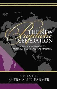 bokomslag The New Prophetic Generation: A Bilblical Approach To Mentorship and Spiritual Maturity