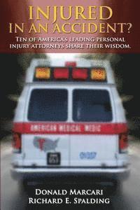 Injured In An Accident?: Ten of America's leading personal injury attorneys share their wisdom. 1