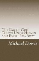 Michael Dowis - The Law of God Today: Until Heaven and Earth Pass Away, Häftad