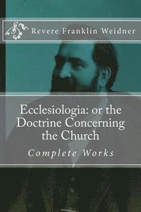 bokomslag Ecclesiologia: or the Doctrine Concerning the Church