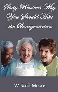 bokomslag Sixty Reasons Why You Should Hire the Sexagenarian