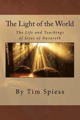 bokomslag The Light of the World: The Life and Teachings of Jesus of Nazareth