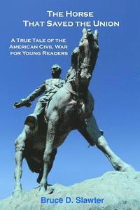 bokomslag The Horse That Saved the Union: A True Tale of the American Civil War for Young Readers